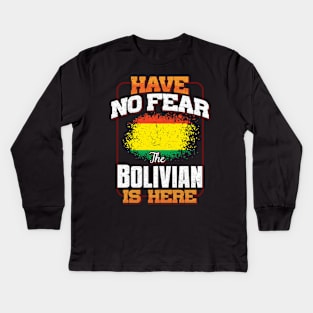 Bolivian Flag  Have No Fear The Bolivian Is Here - Gift for Bolivian From Bolivia Kids Long Sleeve T-Shirt